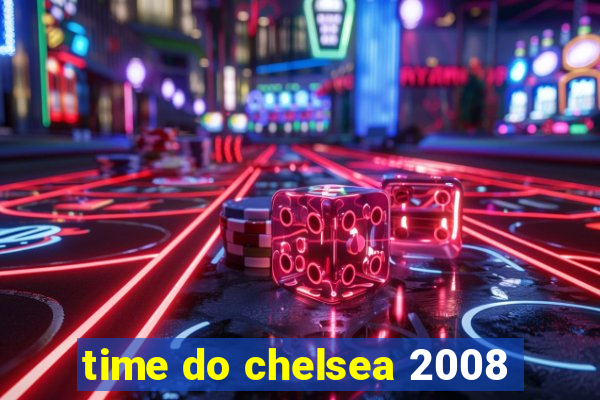 time do chelsea 2008